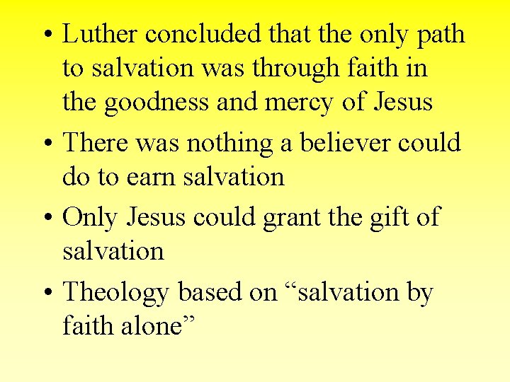  • Luther concluded that the only path to salvation was through faith in