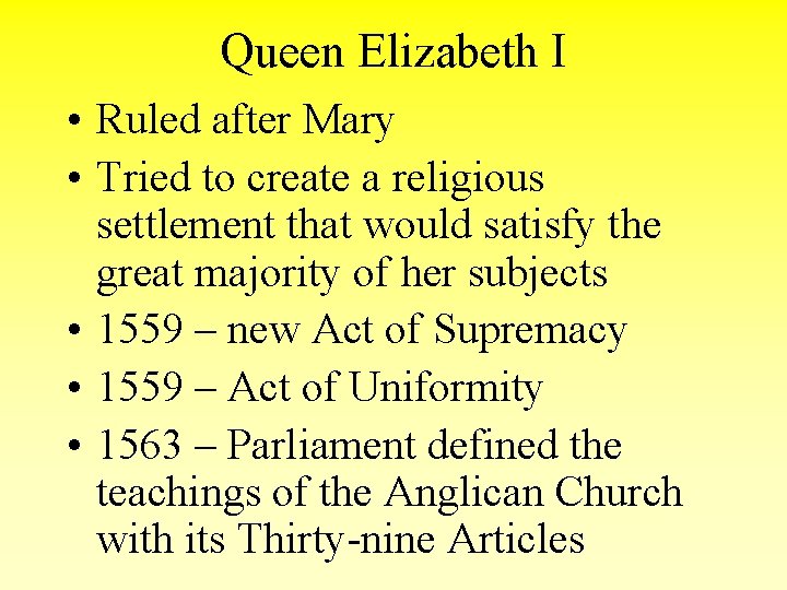 Queen Elizabeth I • Ruled after Mary • Tried to create a religious settlement