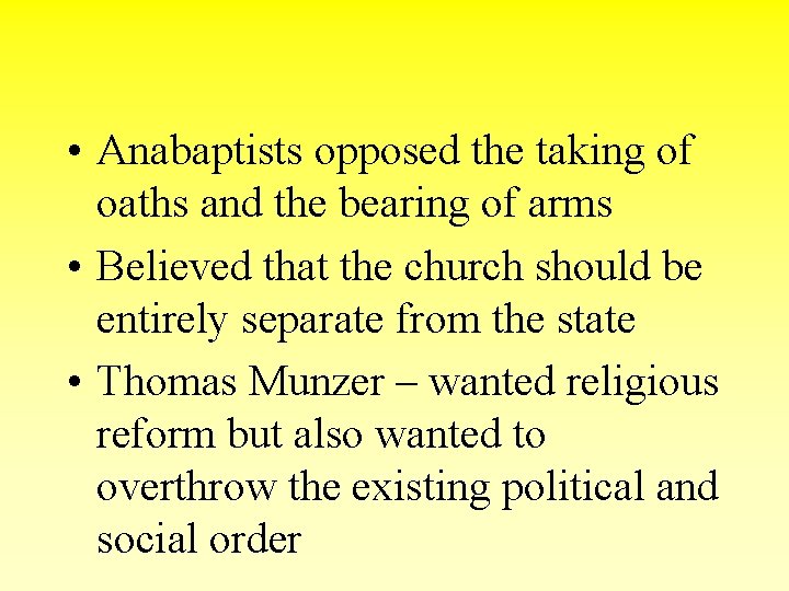  • Anabaptists opposed the taking of oaths and the bearing of arms •