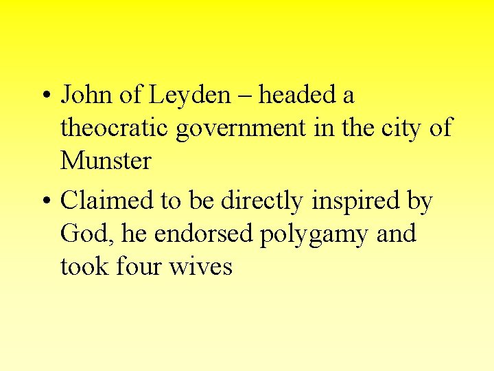  • John of Leyden – headed a theocratic government in the city of