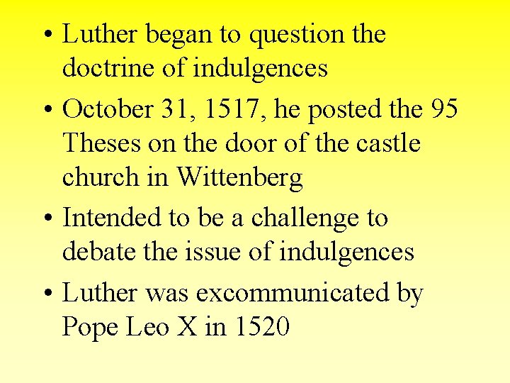  • Luther began to question the doctrine of indulgences • October 31, 1517,