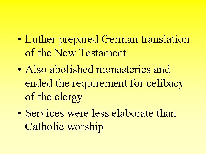  • Luther prepared German translation of the New Testament • Also abolished monasteries