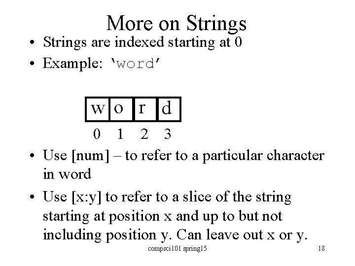 More on Strings • Strings are indexed starting at 0 • Example: ‘word’ w