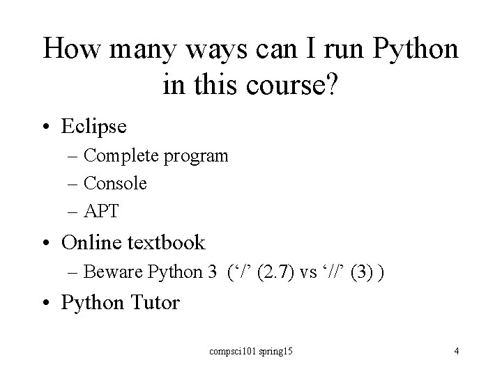 How many ways can I run Python in this course? • Eclipse – Complete