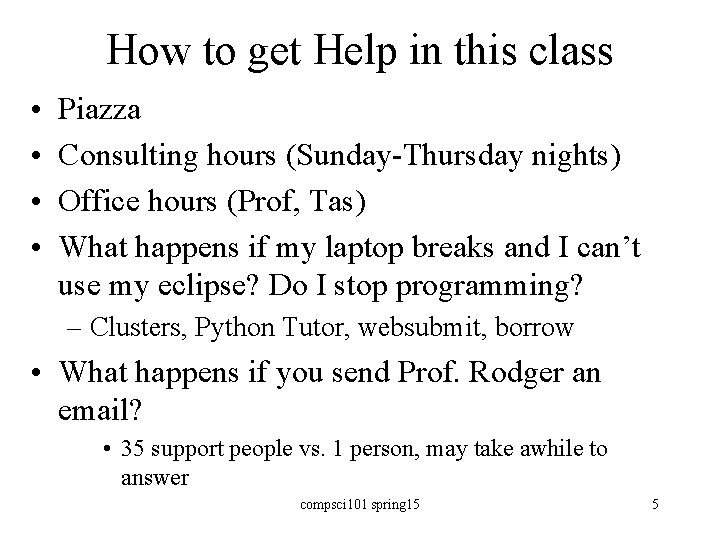 How to get Help in this class • • Piazza Consulting hours (Sunday-Thursday nights) How to get Help in this class • • Piazza Consulting hours (Sunday-Thursday nights)