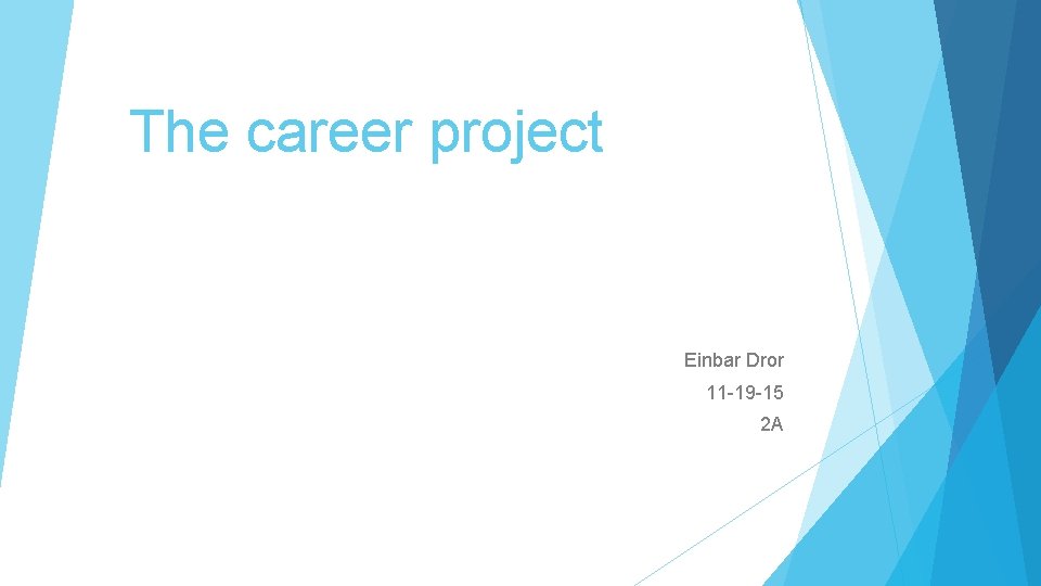 The career project Einbar Dror 11 -19 -15 2 A 