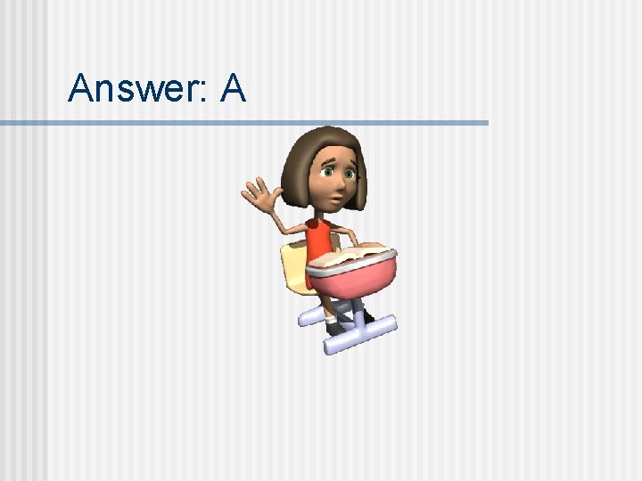 Answer: A 