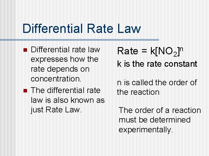 Differential Rate Law n n Differential rate law expresses how the rate depends on