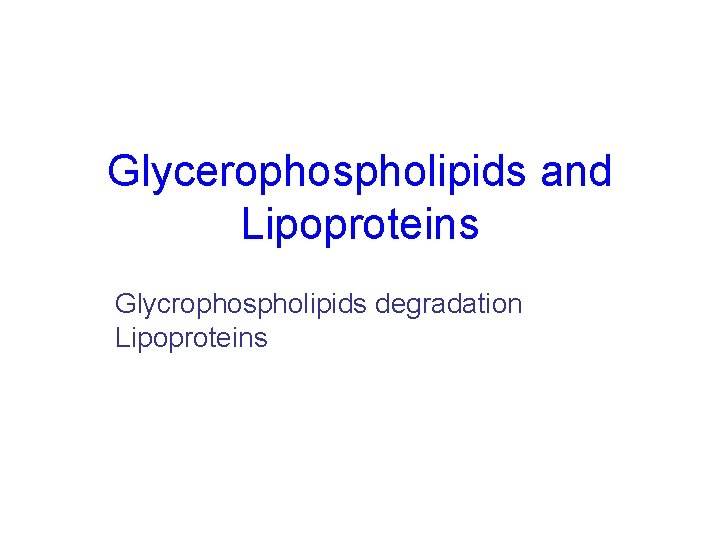 Glycerophospholipids and Lipoproteins Glycrophospholipids degradation Lipoproteins 