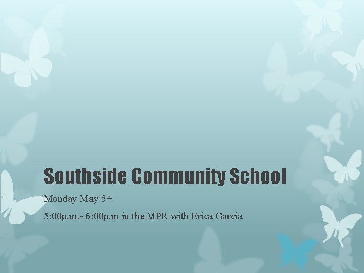 Southside Community School Monday May 5 th 5: 00 p. m. - 6: 00