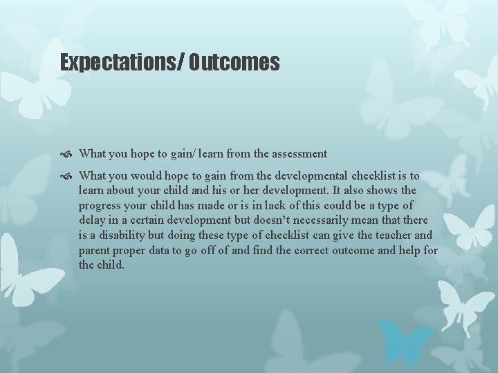 Expectations/ Outcomes What you hope to gain/ learn from the assessment What you would