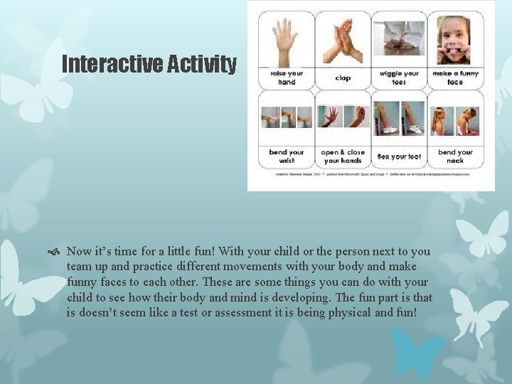 Interactive Activity Now it’s time for a little fun! With your child or the