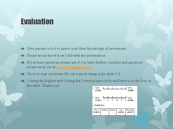 Evaluation Give parents a tool to assess you/ their knowledge of assessment Please let