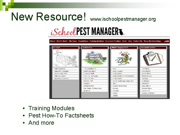 New Resource! www. ischoolpestmanager. org • Training Modules • Pest How-To Factsheets • And