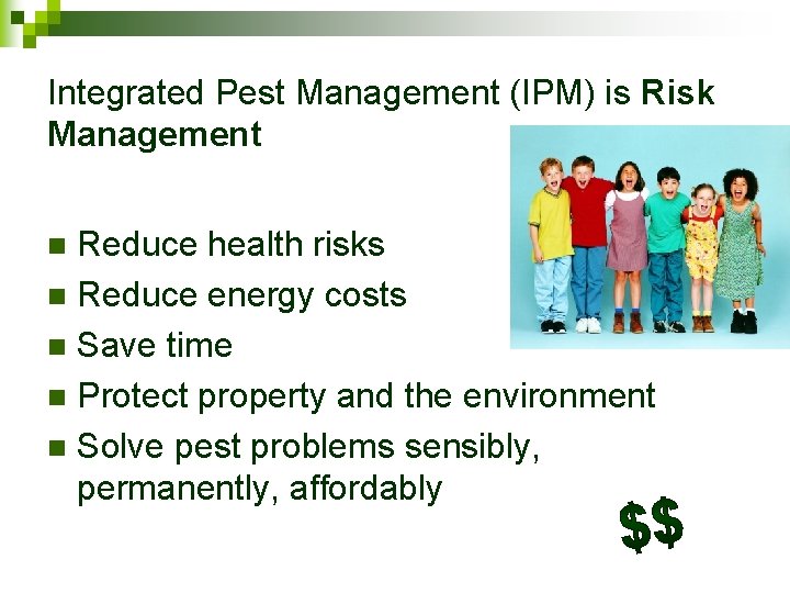 Integrated Pest Management (IPM) is Risk Management Reduce health risks n Reduce energy costs