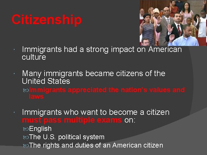 Citizenship Immigrants had a strong impact on American culture Many immigrants became citizens of