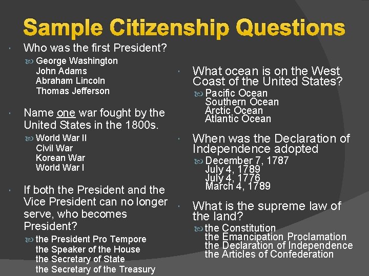 Sample Citizenship Questions Who was the first President? George Washington John Adams Abraham Lincoln