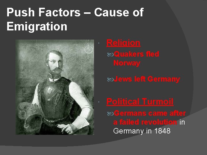 Push Factors – Cause of Emigration Religion Quakers fled Norway Jews left Germany Political