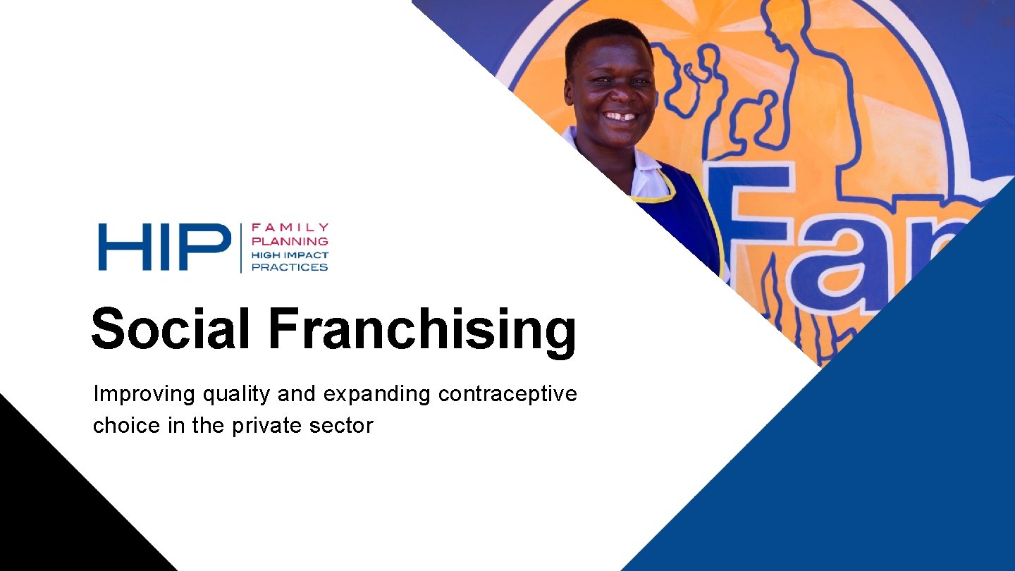 Social Franchising Improving quality and expanding contraceptive choice in the private sector 