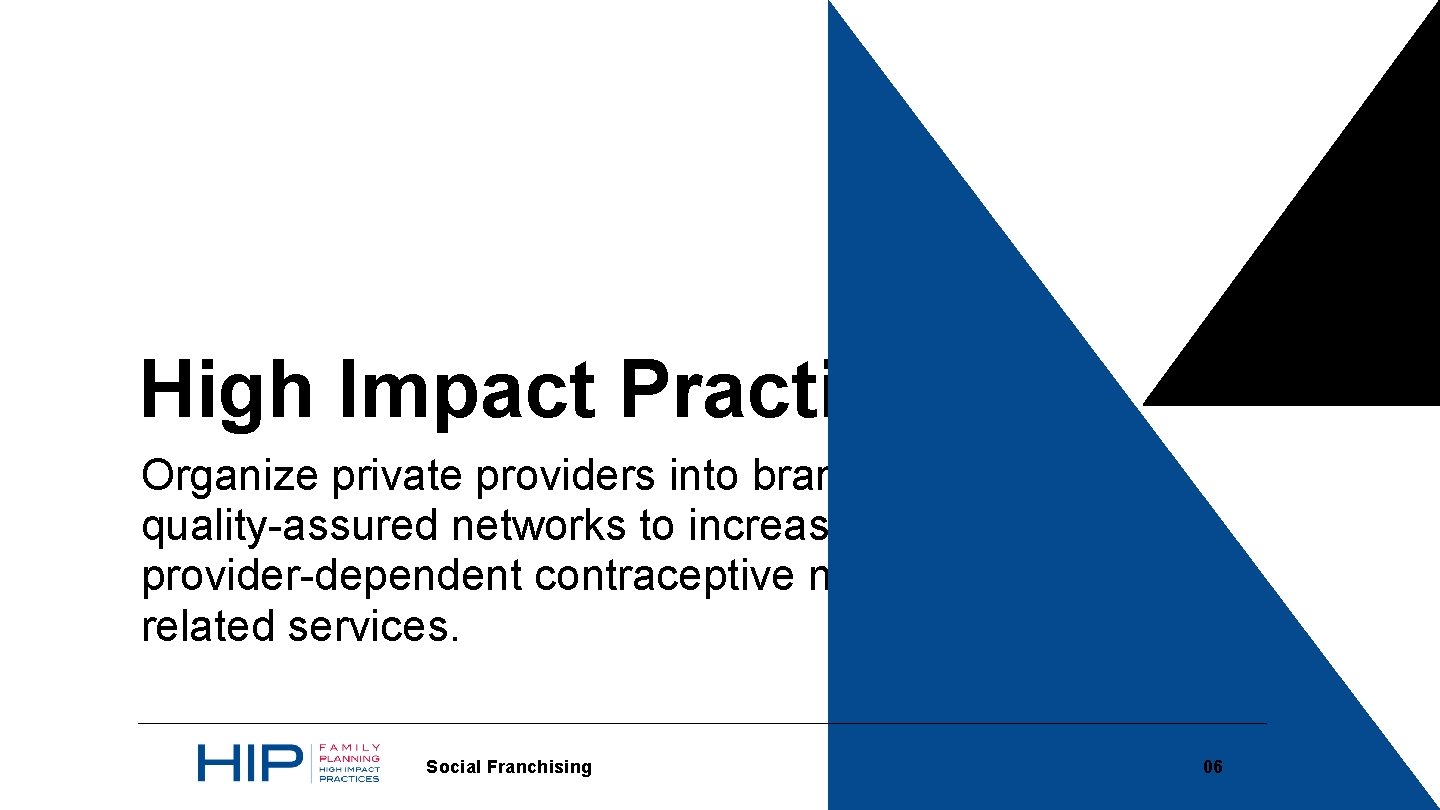 High Impact Practice Organize private providers into branded, quality-assured networks to increase access to