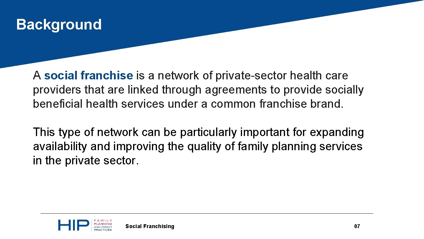 Background A social franchise is a network of private-sector health care providers that are