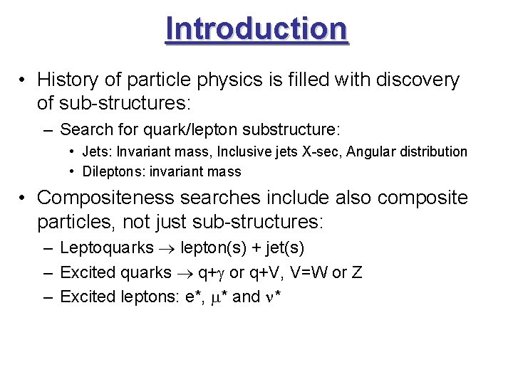 Introduction • History of particle physics is filled with discovery of sub-structures: – Search