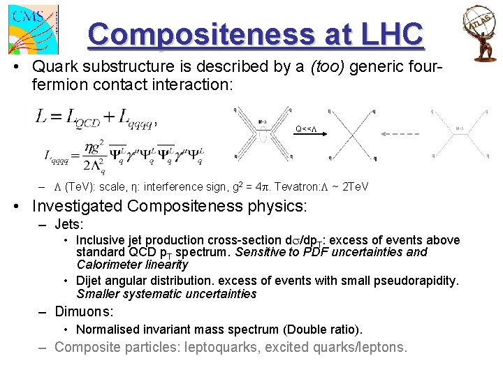 Compositeness at LHC • Quark substructure is described by a (too) generic fourfermion contact