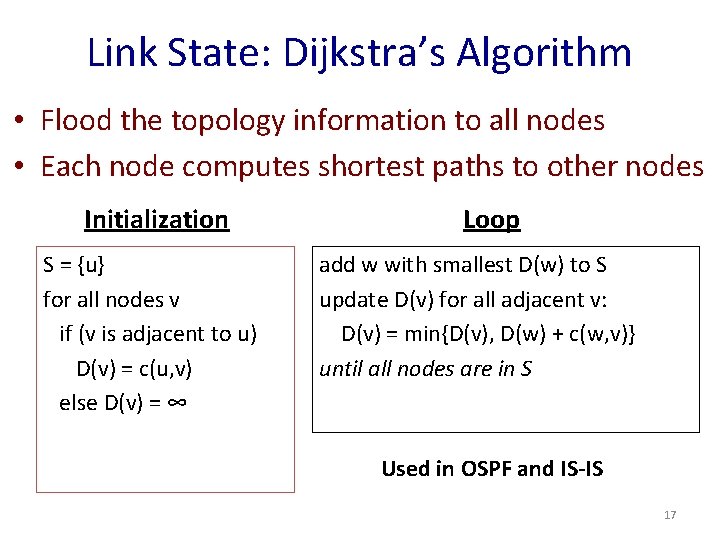 Link State: Dijkstra’s Algorithm • Flood the topology information to all nodes • Each