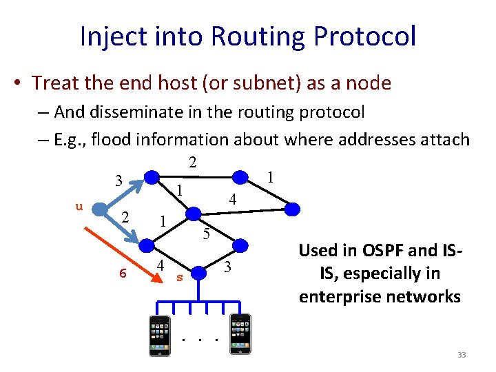 Inject into Routing Protocol • Treat the end host (or subnet) as a node