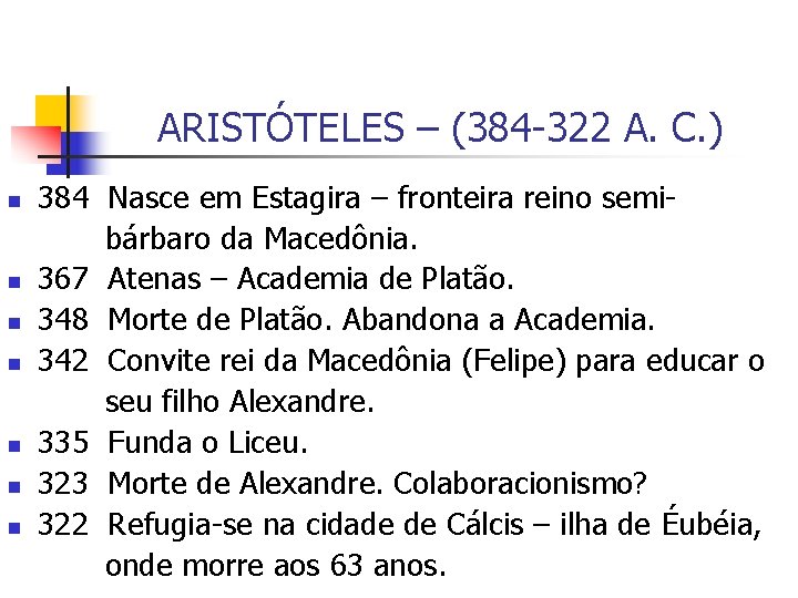 ARISTÓTELES – (384 -322 A. C. ) n n n n 384 Nasce em