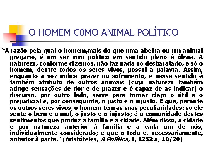 O HOMEM C 0 MO ANIMAL POLÍTICO “A razão pela qual o homem, mais