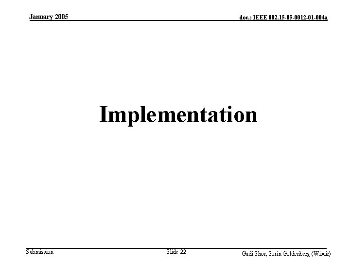 January 2005 doc. : IEEE 802. 15 -05 -0012 -01 -004 a Implementation Submission