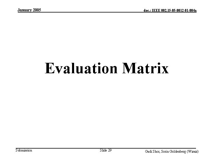 January 2005 doc. : IEEE 802. 15 -05 -0012 -01 -004 a Evaluation Matrix