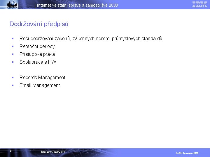 Internet ve státní správě a samosprávě 2008 Dodržování předpisů 8 § Řeší dodržování zákonů,