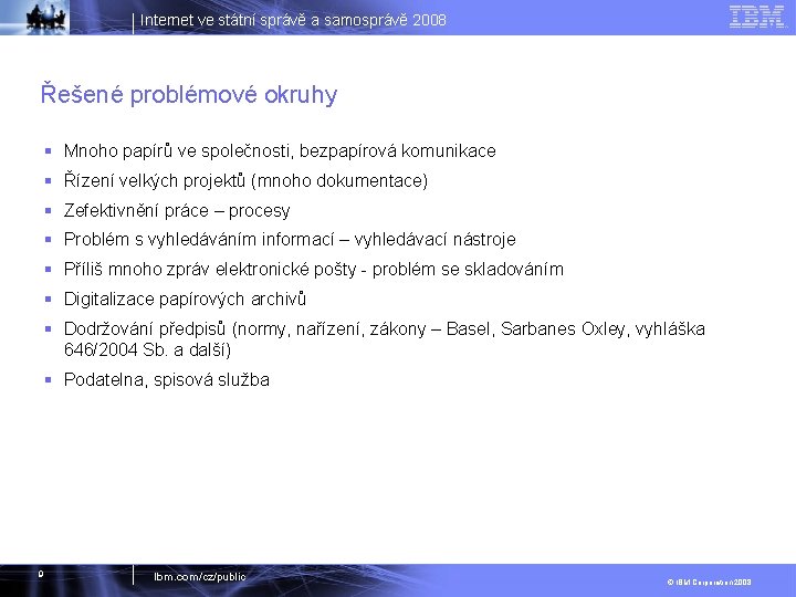 Internet ve státní správě a samosprávě 2008 Řešené problémové okruhy § Mnoho papírů ve
