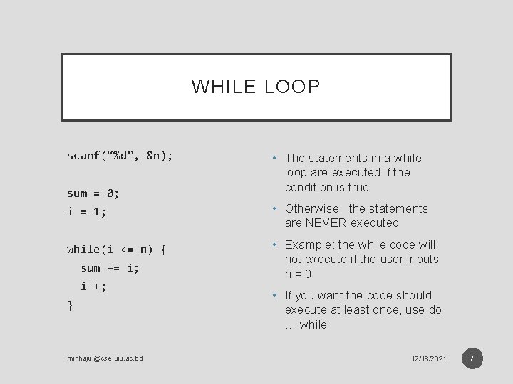 WHILE LOOP scanf(“%d”, &n); sum = 0; • The statements in a while loop