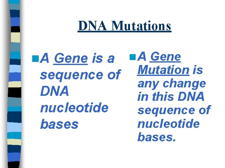 DNA Mutations n. A Gene is a sequence of DNA nucleotide bases n. A