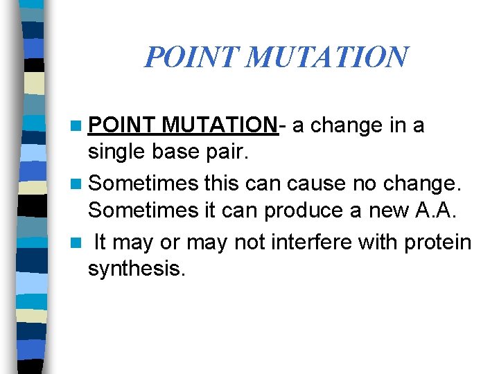 POINT MUTATION n POINT MUTATION- a change in a single base pair. n Sometimes