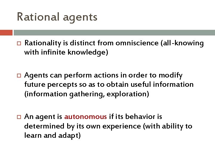 Rational agents Rationality is distinct from omniscience (all-knowing with infinite knowledge) Agents can perform