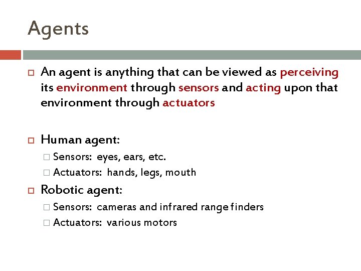Agents An agent is anything that can be viewed as perceiving its environment through
