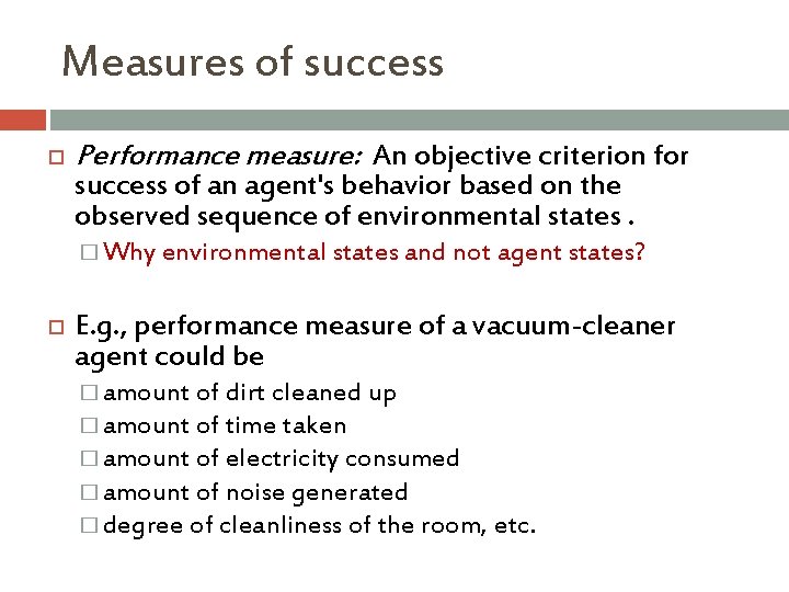 Measures of success Performance measure: An objective criterion for success of an agent's behavior