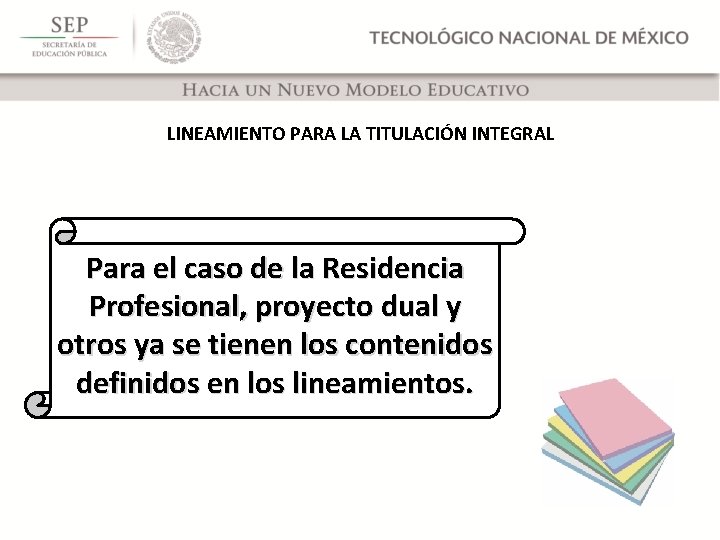 LINEAMIENTO PARA LA TITULACIÓN INTEGRAL Para el caso de la Residencia Profesional, proyecto dual