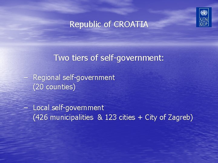 Republic of CROATIA Two tiers of self-government: – Regional self-government (20 counties) – Local