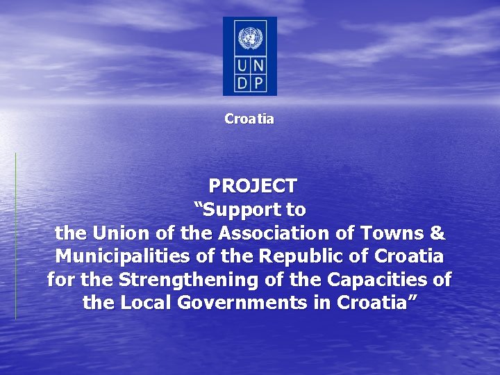 Croatia PROJECT “Support to the Union of the Association of Towns & Municipalities of