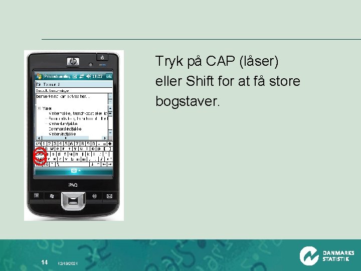 Tryk på CAP (låser) eller Shift for at få store bogstaver. 14 12/19/2021 