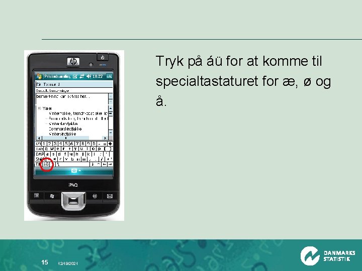 Tryk på áü for at komme til specialtastaturet for æ, ø og å. 15