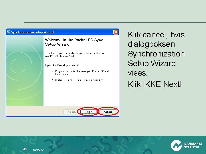 Klik cancel, hvis dialogboksen Synchronization Setup Wizard vises. Klik IKKE Next! 49 12/19/2021 