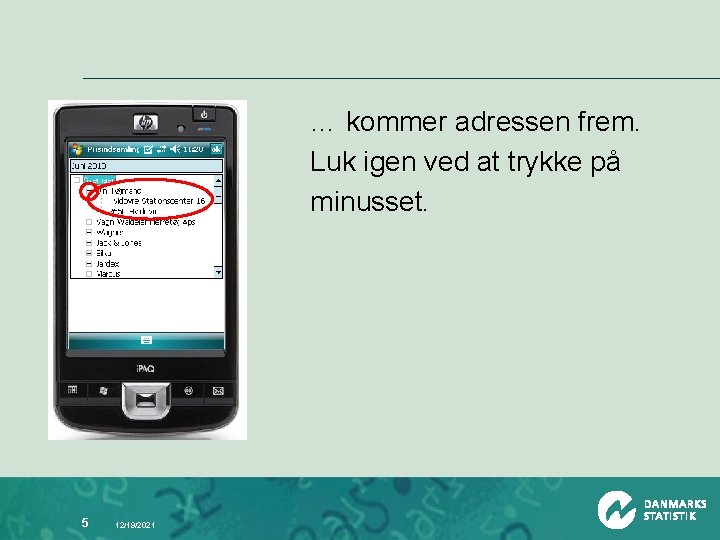 … kommer adressen frem. Luk igen ved at trykke på minusset. 5 12/19/2021 