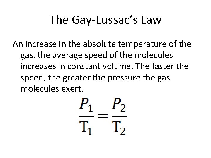 The Gay-Lussac’s Law An increase in the absolute temperature of the gas, the average