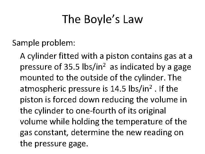 The Boyle’s Law Sample problem: A cylinder fitted with a piston contains gas at